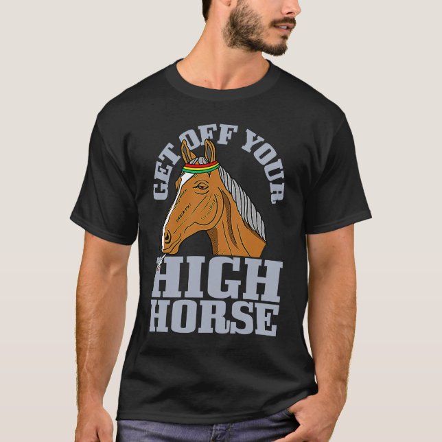 Descendre De Votre Haut Cheval Animal Pun Sarcasti (Devant)