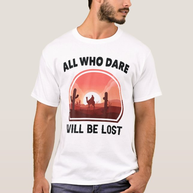 Desert - All Who Dare Will Be Lost - Mojave - Cact T-Shirt (Front)