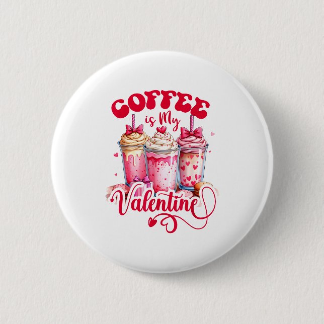 Design Coffee Is My Valentine Funny Lover  2 Inch Round Button (Front)