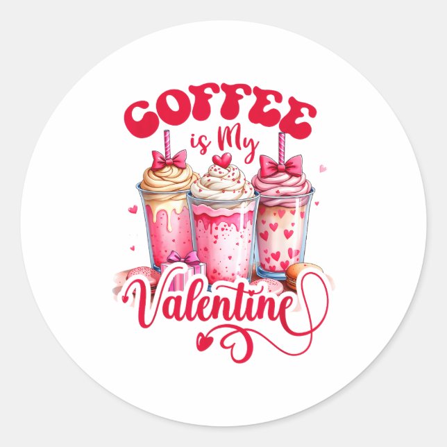 Design Coffee Is My Valentine Funny Lover  Classic Round Sticker (Front)