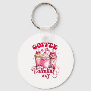 Design Coffee Is My Valentine Funny Lover  Keychain