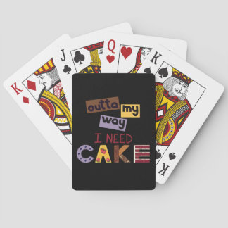 Design with Text outta my way I need Cake Playing Cards