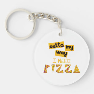 Design with Text outta my way I need Pizza Keychain