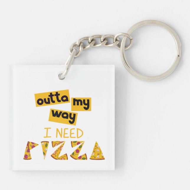 Design with Text outta my way I need Pizza Keychain (Back)