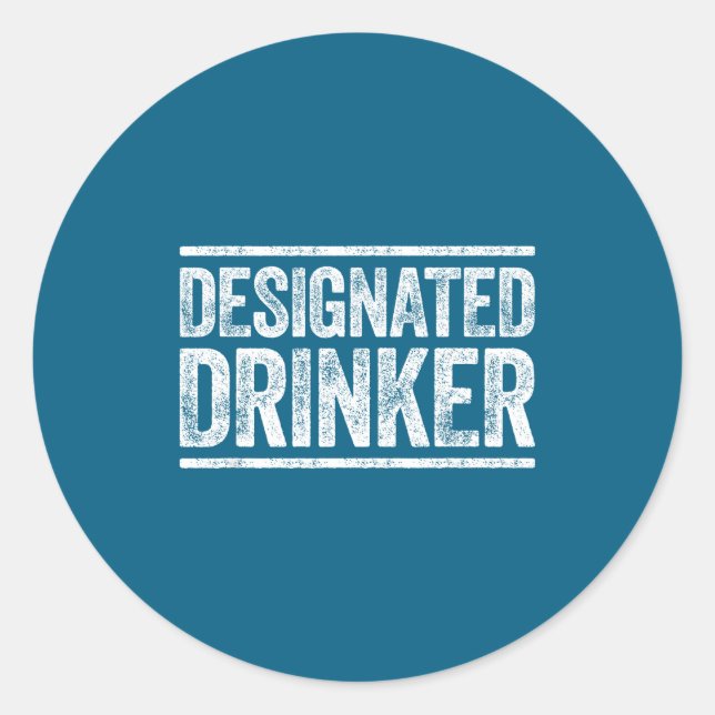 Designated Drinker Shirt Funny Men Women Drinking  Classic Round Sticker (Front)