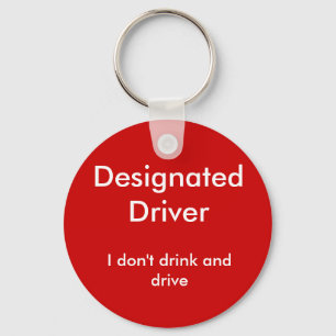 Designated Driver, I don't drink and drive Keychain