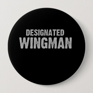 DESIGNATED WINGMAN T-shirt 4 Inch Round Button