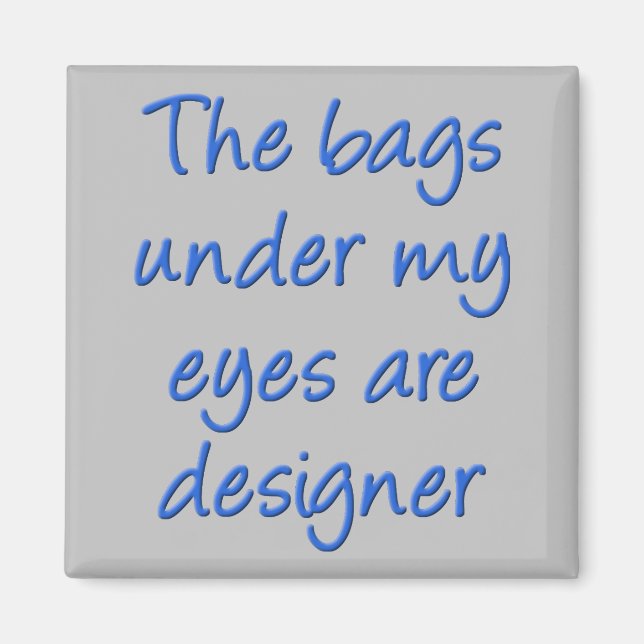 Designer Bags Under My Eyes Funny Fridge Magnet (Front)