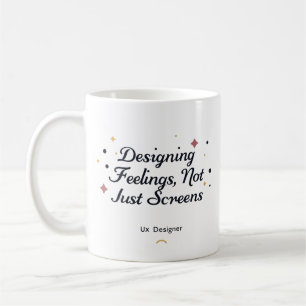 Designing Feelings, Not Just Screens – UX Designer Coffee Mug