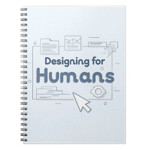 Designing for Humans Notebook