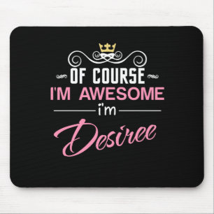 Desiree Of Course I'm Awesome Name Mouse Pad