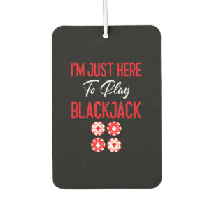Désodorisant Pour Voiture Funny Poker Je suis juste ici pour Plat Blackjac