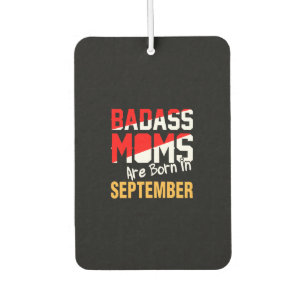 Désodorisant Pour Voiture Les mamans Badass sont nées en septembre