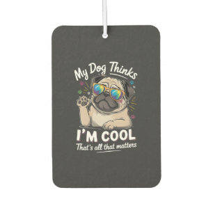 Désodorisant Pour Voiture Mon chien pense que je suis cool c'est tout ce qui