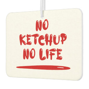 Désodorisant Pour Voiture Pas de Ketchup Pas de vie