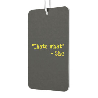 Désodorisant Pour Voiture Thats what she said - Quoted