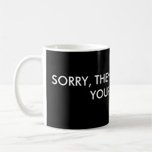 DÉSOLÉS, ILS N'ONT PAS EU VOTRE TASSE NOMMÉE
