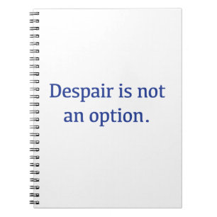 Despair is not an Option Notebook