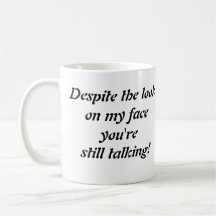 "Despite the Look on my Face..." coffee mug