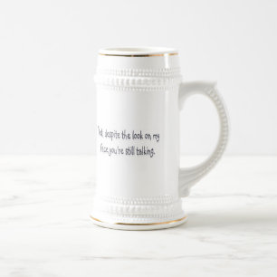 Despite the look on my face, you're still talking beer stein