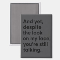 Despite The Look On My Face You're Still Talking