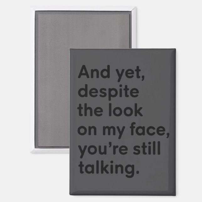 Despite The Look On My Face You're Still Talking  Magnet (Front/Back)