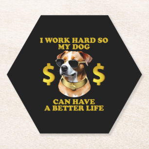 Dessous-de-verre En Papier Je Travaille Dur Pour Que Mon Chien Puisse Avoir U