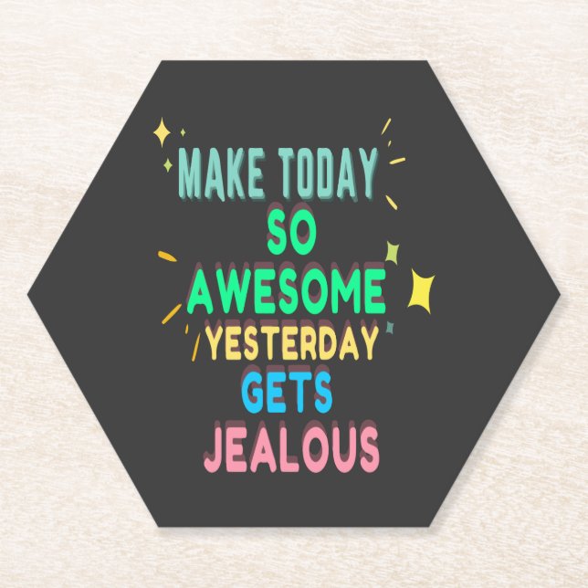 Dessous-de-verre En Papier Make today So Awesome Yesterday Gets Jealous (Devant)