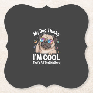 Dessous-de-verre En Papier Mon chien pense que je suis cool c'est tout ce qui