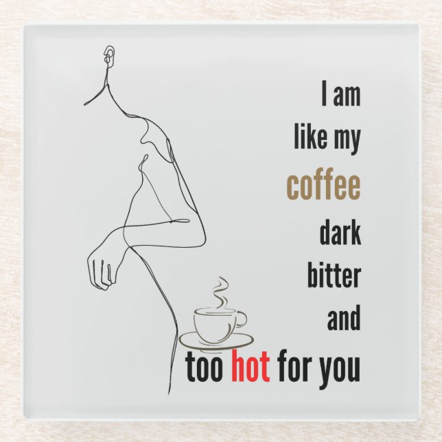 Dessous-de-verre En Verre Je suis comme mon café, sombre, amer et trop chaud (Devant)