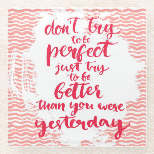 Dessous-de-verre En Verre N'essayez pas d'être parfait, juste essai à être