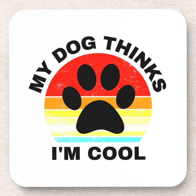 Dessous-de-verre Mon chien pense que je suis Cool (Devant)
