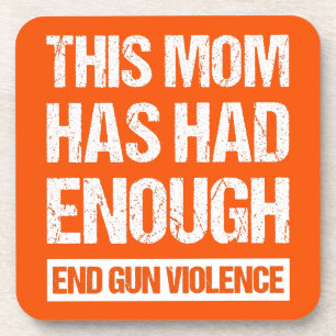 Dessous-de-verre This Mom Has Had Enough - End Gun Violence I