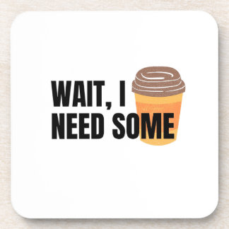 Dessous-de-verre Wait, I Need Coffee – Funny Coffee Cup Quote Desig