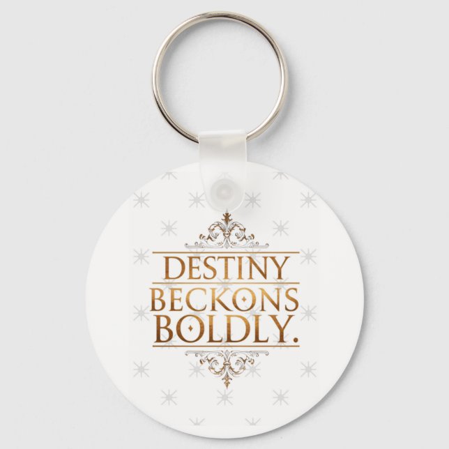 Destiny Beckons Boldly  Keychain (Front)