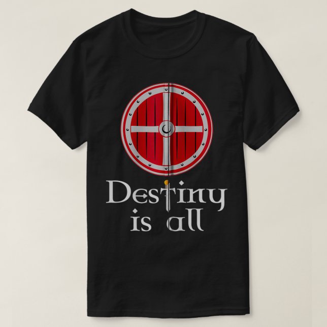 Destiny is All Kingdom Viking Shield, Sword Serpen T-Shirt (Design Front)