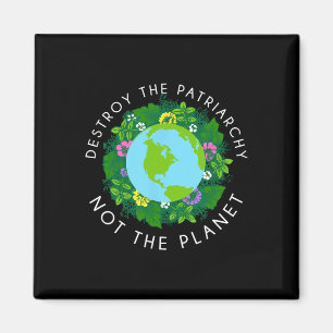 Destroy Patriarchy Not Planet Shirt Magnet