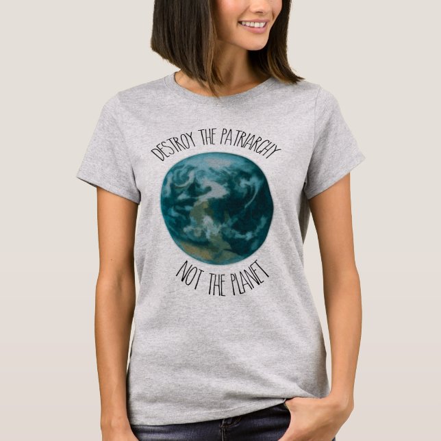Destroy the Patriarchy Eco Feminist T Shirt (Front)