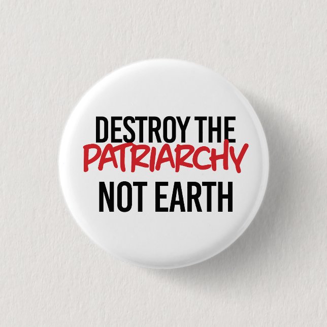 Destroy the Patriarchy Not Earth 1 Inch Round Button (Front)