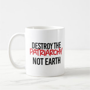 Destroy the Patriarchy Not Earth Coffee Mug