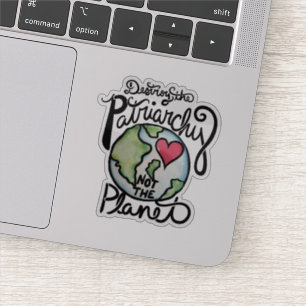 Destroy the Patriarchy not the planet