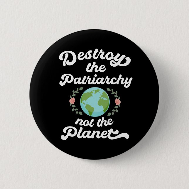 Destroy The Patriarchy Not The Planet 2 Inch Round Button (Front)