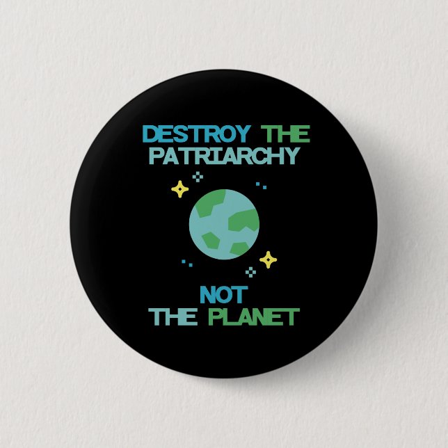 Destroy The Patriarchy Not The Planet 2 Inch Round Button (Front)