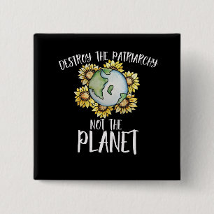 Destroy the patriarchy not the planet 2 inch square button