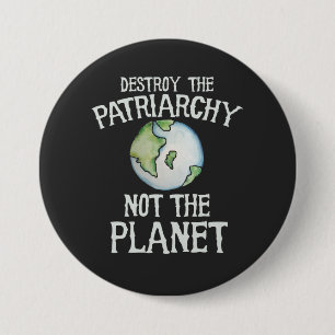Destroy the Patriarchy not the planet 3 Inch Round Button