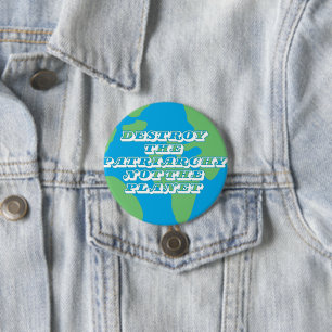 Destroy The Patriarchy Not The Planet 3 Inch Round Button