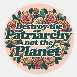 Destroy the Patriarchy not the Planet Classic Round Sticker