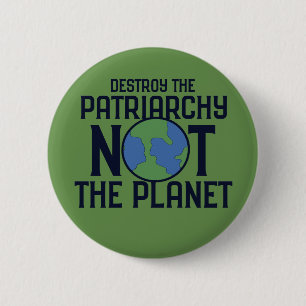 Destroy the Patriarchy not the Planet Earth Day 2 Inch Round Button