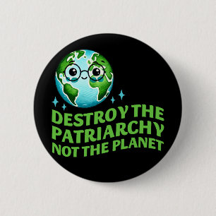 Destroy The Patriarchy Not The Planet Ecofeminist 2 Inch Round Button