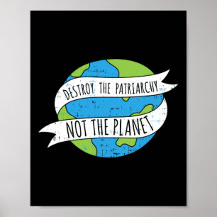 Destroy The Patriarchy Not The Planet Feminist Fem Poster